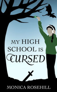 Title: My High School is Cursed, Author: Monica Rosehill