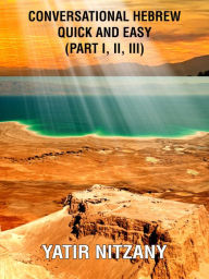 Title: Conversational Hebrew Quick and Easy: Part I, II, III, Author: Yatir Nitzany