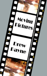Title: Moving Pictures, Author: Drew Payne