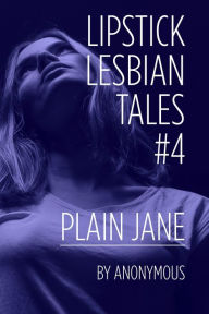 Title: Lipstick Lesbian Tales #4: Plain Jane, Author: Anonymous