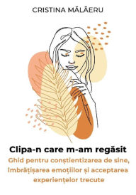 Title: Clipa-n Care M-am Regasit, Author: Cristina Malaeru