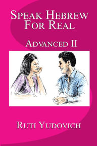 Title: Speak Hebrew For Real: Advanced II, Author: Ruti Yudovich