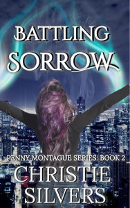 Title: Battling Sorrow (Penny Montague, Book 2), Author: Christie Silvers