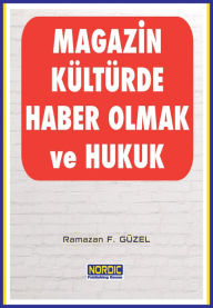 Title: Magazin Kültürde Haber Olmak ve Hukuk, Author: Ramazan F. Güzel