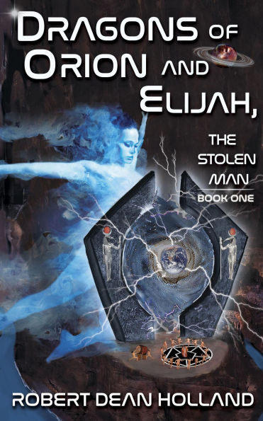 Dragons of Orion and Elijah, The Stolen Man Book One of the Stolen Man Trilogy