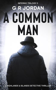 Title: A Common Man: Inferno Trilogy Book 2, Author: G R Jordan