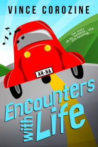 Title: Encounters with Life: Too Many Ah-ha Moments and Still Counting, Author: Vince Corozine