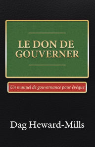 Title: Le don de gouverner, Author: Dag Heward-Mills