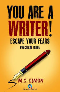 Title: You Are a Writer! Escape Your Fears: Practical Guide, Author: MC Simon