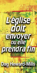 Title: L'eglise doit envoyer ou elle prendra fin, Author: Dag Heward-Mills