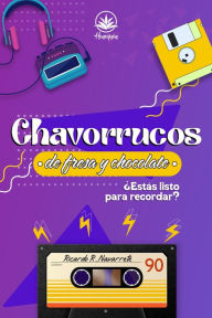 Title: Chavorrucos de fresa y chocolate, Author: Ricardo R. Navarrete