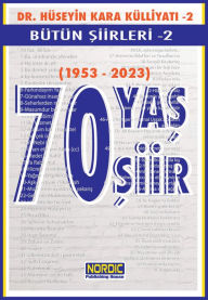Title: 70 Yas, 70 Siir- Dr. Huseyin Kara Kulliyati- Butun Siirleri 2, Author: Dr. Hüseyin Kara