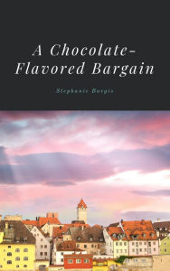 Title: A Chocolate-Flavored Bargain: A Story in the World of The Dragon with a Chocolate Heart, Author: Stephanie Burgis