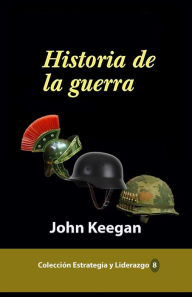 Title: Historia de la guerra, Author: John Keegan