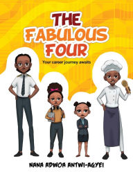 Title: The Fabulous Four: Your Career Journey Awaits, Author: Nana Adwoa Antwi-Agyei