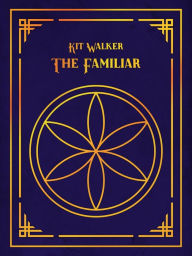 Title: The Familiar, Author: Kit Walker