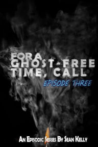 Title: For a Ghost-Free Time, Call: Episode Three, Author: Sean Kelly