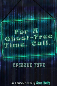 Title: For a Ghost-Free Time, Call: Episode Five, Author: Sean Kelly