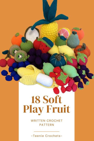 18 Soft Play Fruits - Written Crochet Patterns