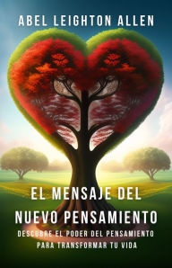 Title: El Mensaje del nuevo pensamiento, Author: Abel Leighton Allen