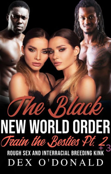 The Black New World Order Train The Besties Pt 2 And Pt 3 Rough Sex