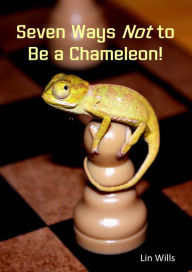 Title: Seven Ways Not To Be a Chameleon!, Author: Lin Wills