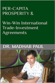 Title: Per-Capita Prosperity & Win-Win International Trade-Investment Agreements, Author: Dr. Madhab Paul