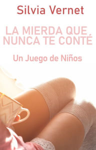 Title: La mierda que nunca te conté. Un juego de niños, Author: Silvia Vernet