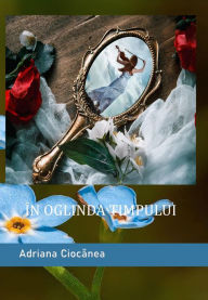 Title: În oglinda timpului, Author: Adriana Ciocanea