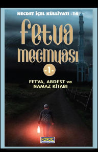 Title: Fetva Mecmuasi -1 Fetva, Abdest ve Namazlar Kitabi (Necdet ICEL Kulliyati -14), Author: Necdet Içel