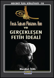 Title: Fatih Sultan Mehmet Han ve Gerceklesen Fetih Ideali, Author: Necdet Içel