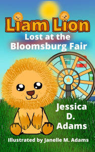Title: Liam Lion Lost at the Bloomsburg Fair, Author: Jessica Adams