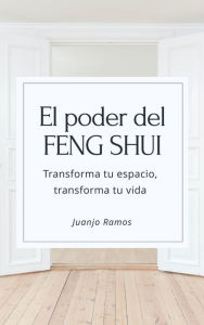 Title: El poder del Feng Shui: Transforma tu espacio, transforma tu vida, Author: Juanjo Ramos