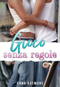 Title: Gioco Senza Regole, Author: Anna Katmore