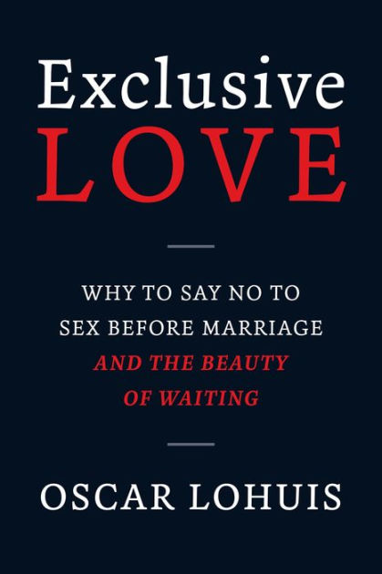 Exclusive Love Why To Say No To Sex Before Marriage And The Beauty Of