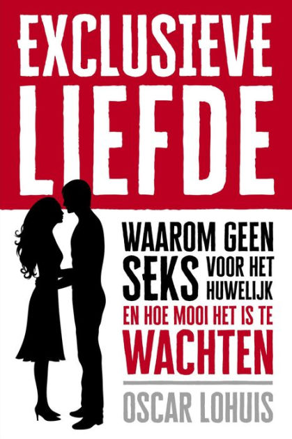 Exclusieve Liefde Waarom Geen Seks Voor Het Huwelijk En Hoe Mooi Het Is Te Wachten By Oscar 