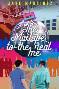 Title: The Mixtape to the Real Me, Author: Jake Martinez