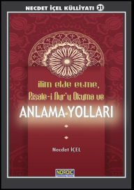 Title: Ilim Elde Etme, Risale-I Nur'u Okuma ve Anlama Yollari, Author: Necdet Içel