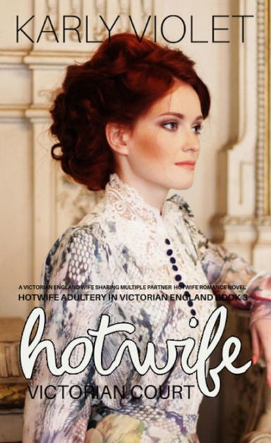 Hotwife Victorian Court A Victorian England Wife Sharing Multiple Partner Hotwife Romance Novel 