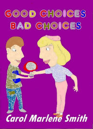 Title: Good Choices - Bad Choices, Author: Carol Marlene Smith