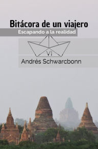 Title: Bitácora de un Viajero VI: Escapando a la realidad, Author: Andrés Schwarcbonn
