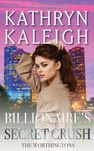Title: Billionaire's Secret Crush, Author: Kathryn Kaleigh