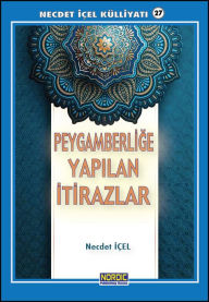 Title: Peygamberlige Yapilan Itirazlar (Necdet ICEL Kulliyati -27), Author: Necdet Içel