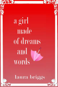 Title: A Girl Made of Dreams and Words, Author: Laura Briggs