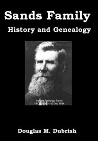 Title: Sands Family History and Genealogy, Author: Douglas M. Dubrish