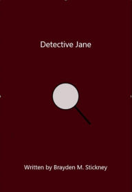 Title: Detective Jane, Author: Brayden M. Stickney