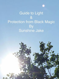 Title: Guide to Light & Protection from Black Magic, Author: Sunshine Jake