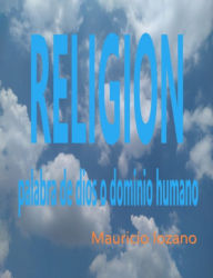 Title: Religión palabra de dios o dominio humano, Author: Mauricio lozano
