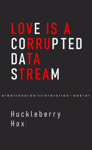 Title: Love Is a Corrupted Data Stream, Author: Huckleberry Hax