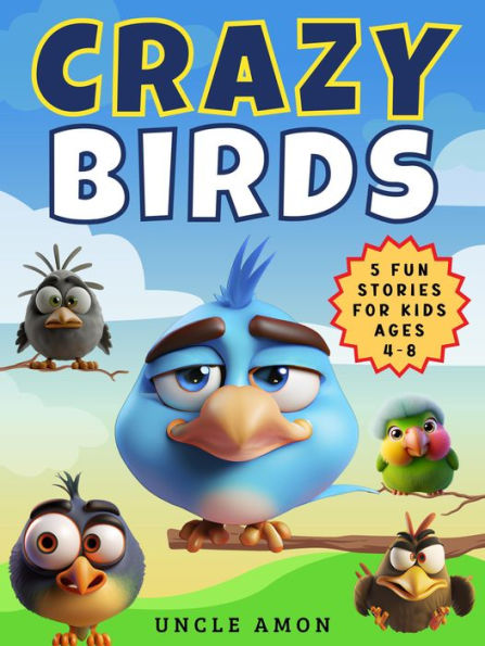 Crazy Birds: 5 Fun Stories for Kids Ages 4-8